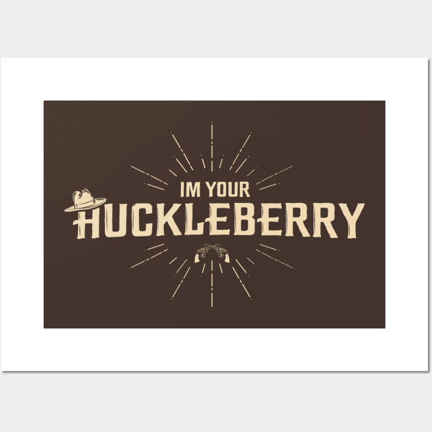 I'm your Huckleberry Wall Art by Piercek25